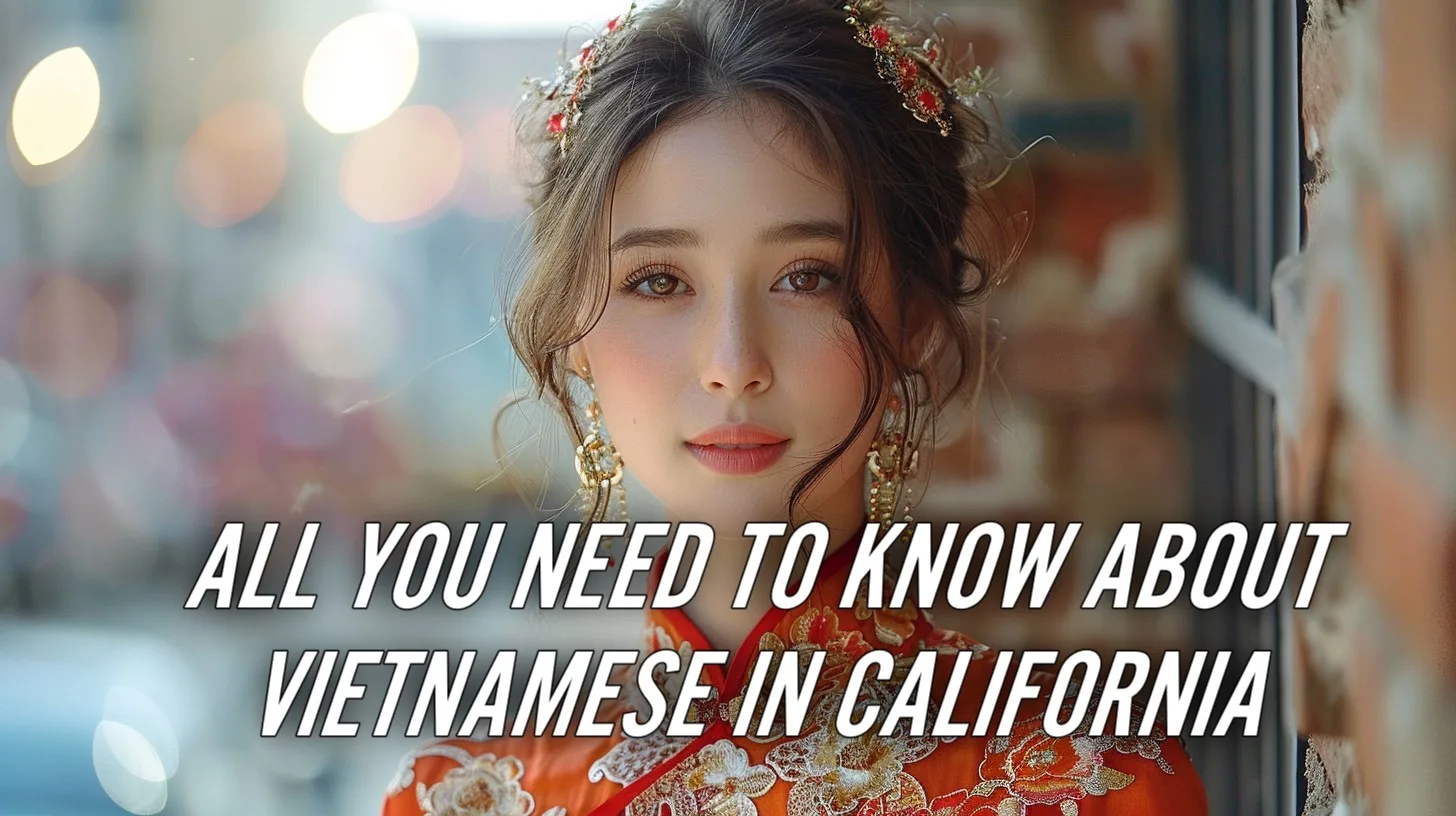 All You Need To Know About Vietnamese in California