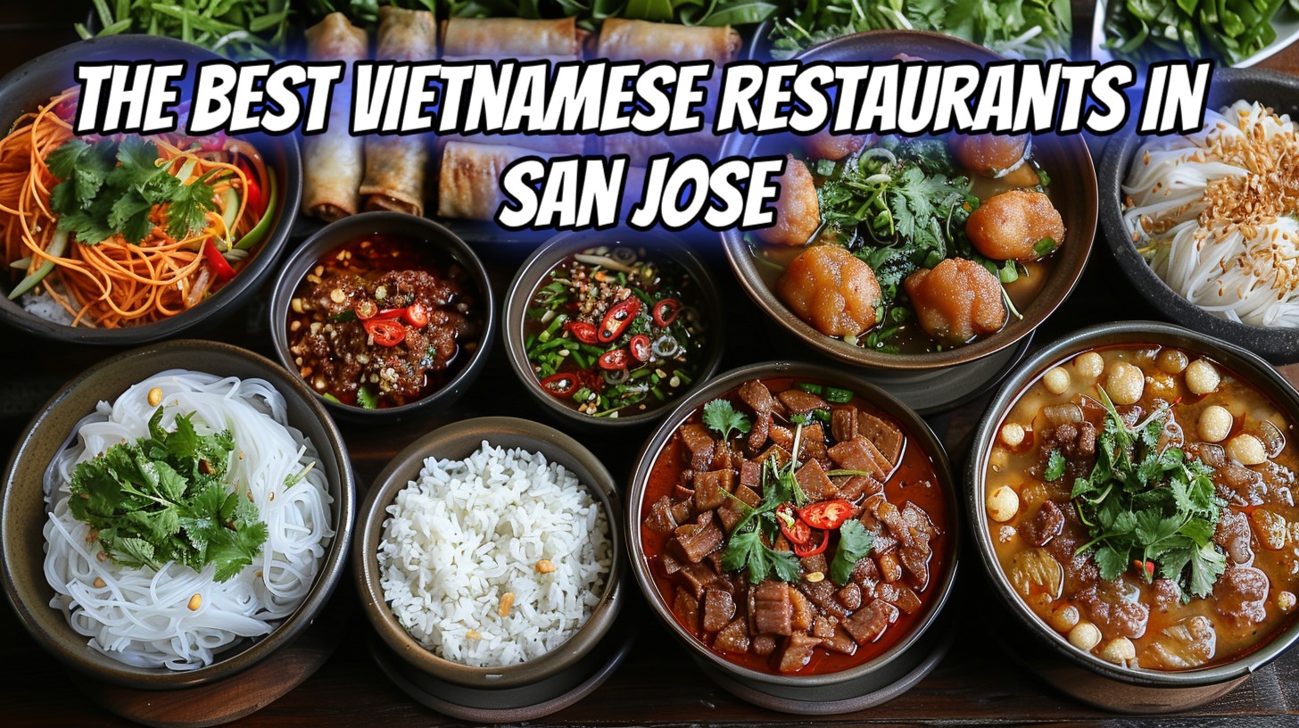 The Best Popular Vietnamese Restaurants in San Jose