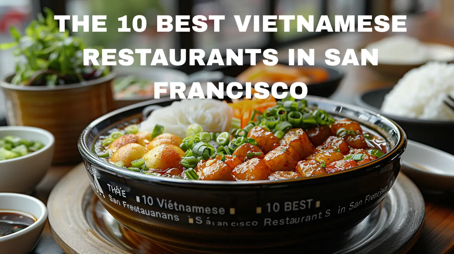 Here are 10 of the best Popular Vietnamese restaurants in San Francisco