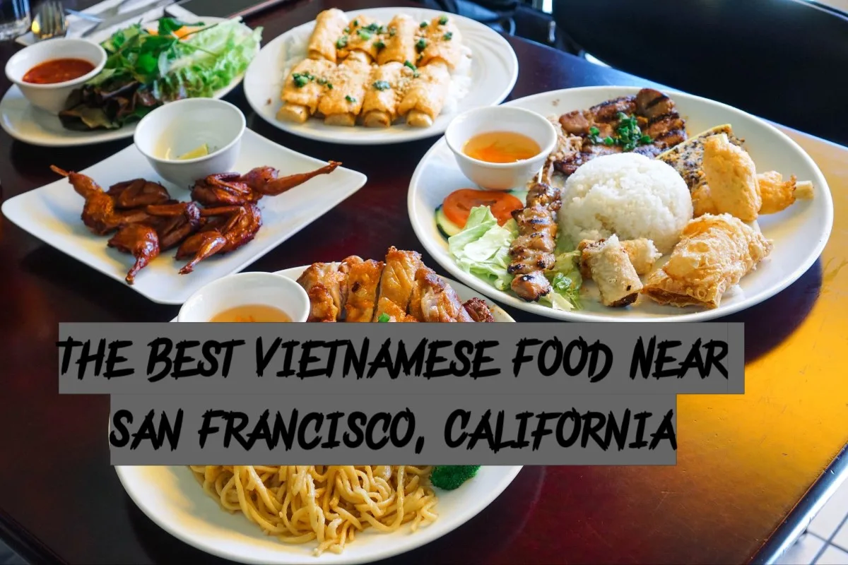 The Best Vietnamese Food Near San Francisco California Viet California