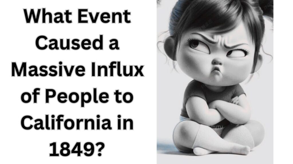 What Event Caused a Massive Influx of People to California in 1849?