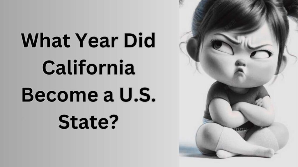 What Year Did California Become a U.S. State?