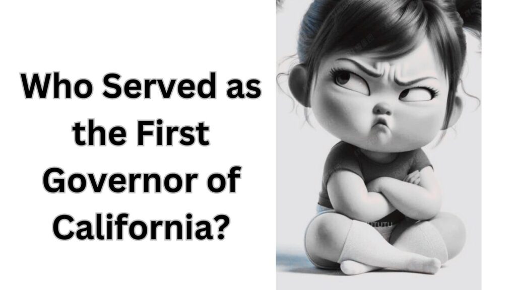 Who Served as the First Governor of California