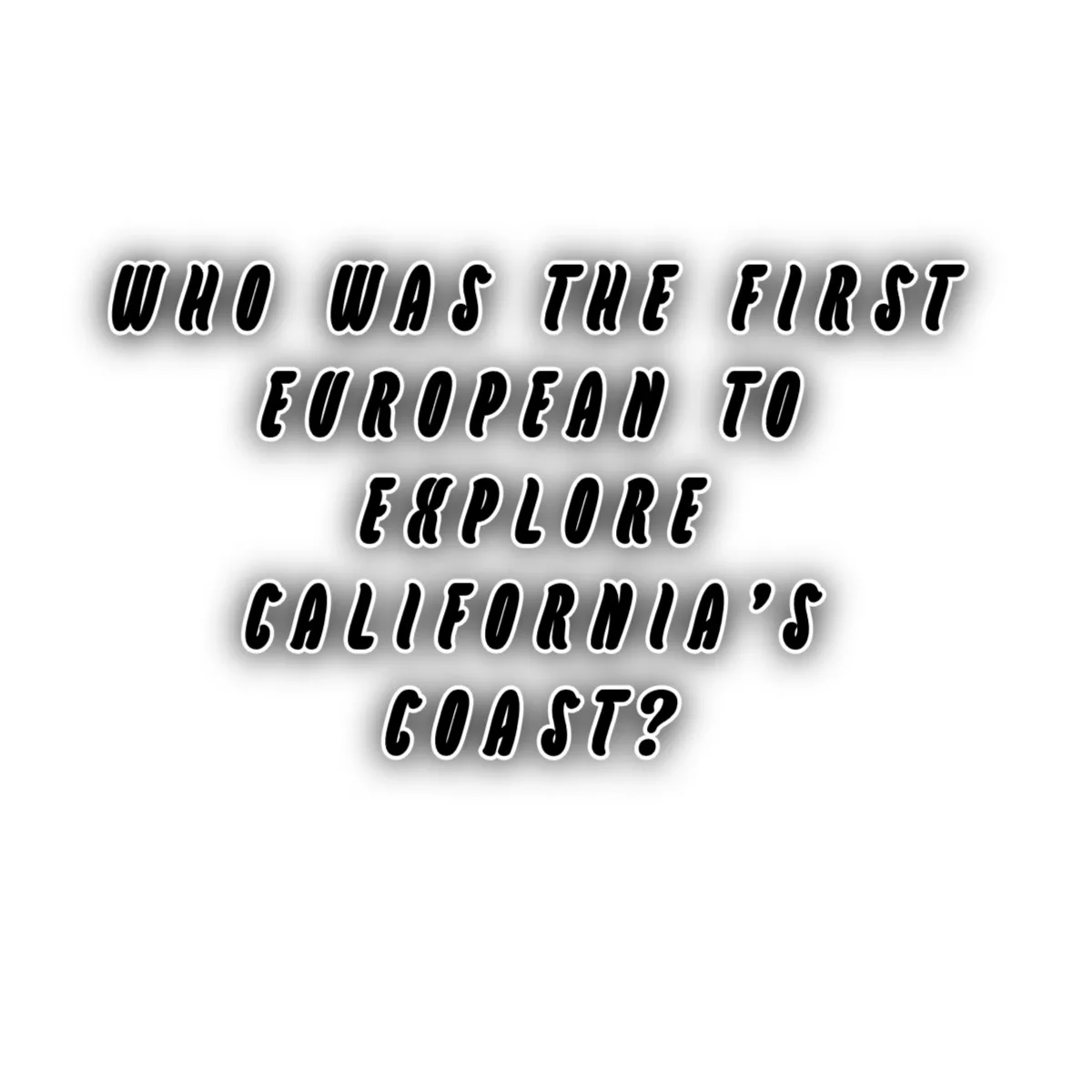 Who Was the First European to Explore California Coast